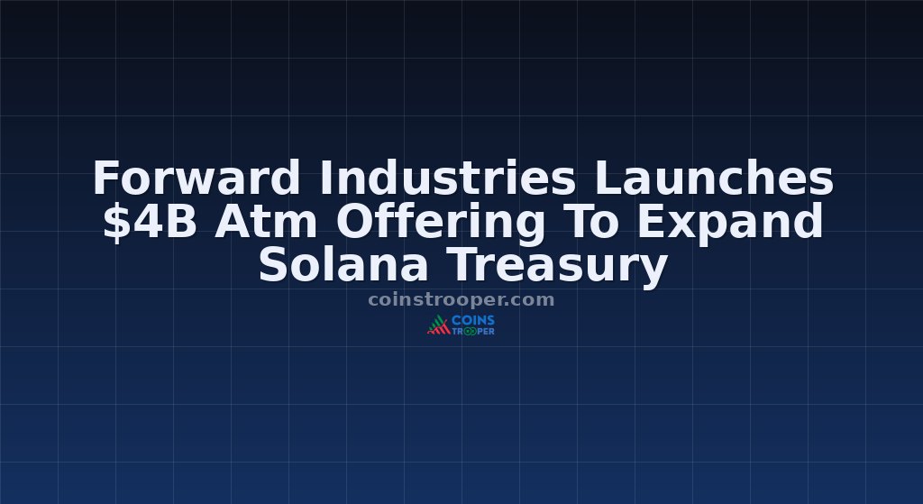 Forward Industries Launches $4B Atm Offering To Expand Solana Treasury