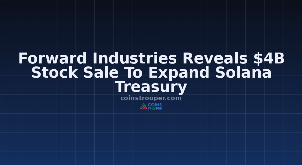 Forward Industries Reveals $4B Stock Sale To Expand Solana Treasury
