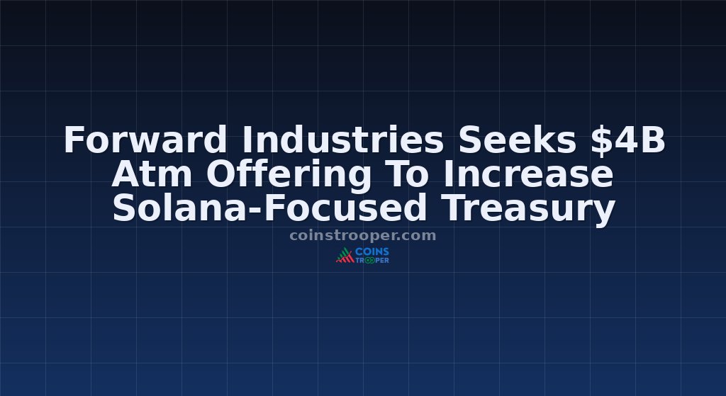 Forward Industries Seeks $4B Atm Offering To Increase Solana-Focused Treasury