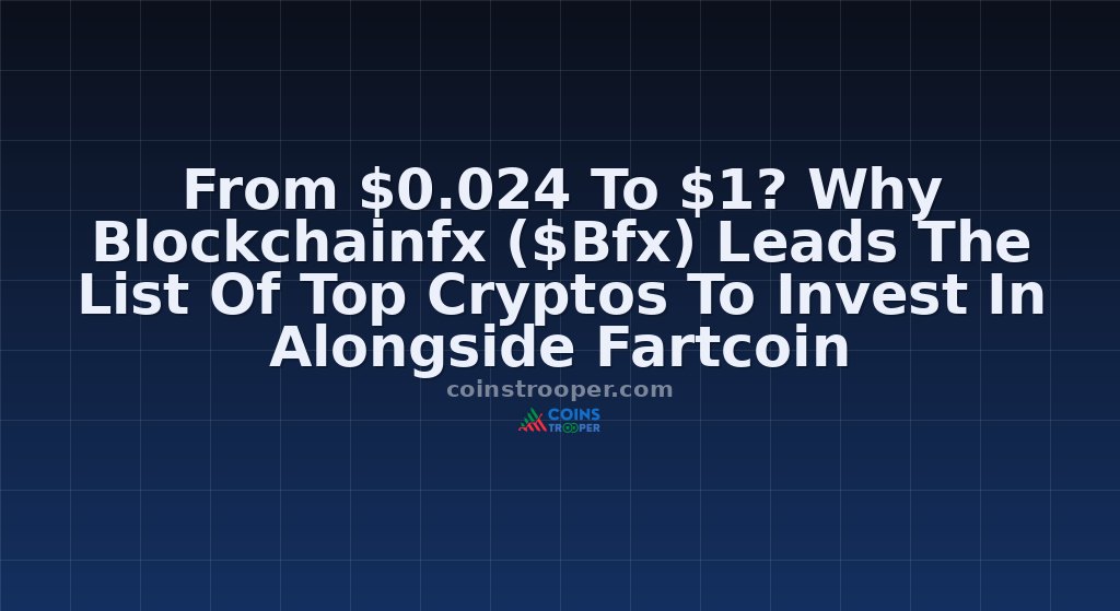 From $0.024 To $1? Why Blockchainfx ($Bfx) Leads The List Of Top Cryptos To Invest In Alongside Fartcoin