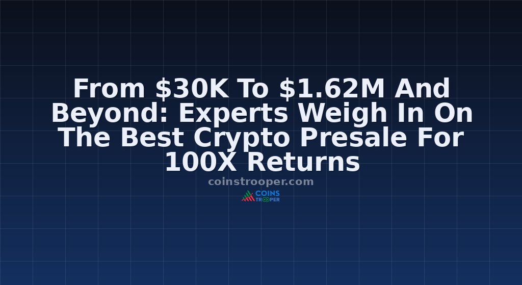 From $30K To $1.62M And Beyond: Experts Weigh In On The Best Crypto Presale For 100X Returns