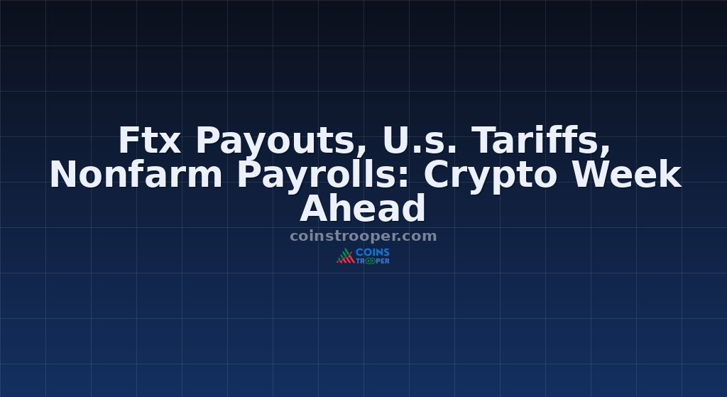 Ftx Payouts, U.s. Tariffs, Nonfarm Payrolls: Crypto Week Ahead