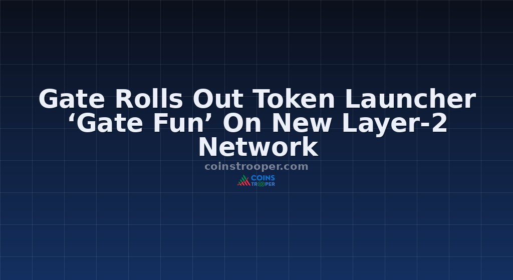 Gate Rolls Out Token Launcher ‘Gate Fun’ On New Layer-2 Network