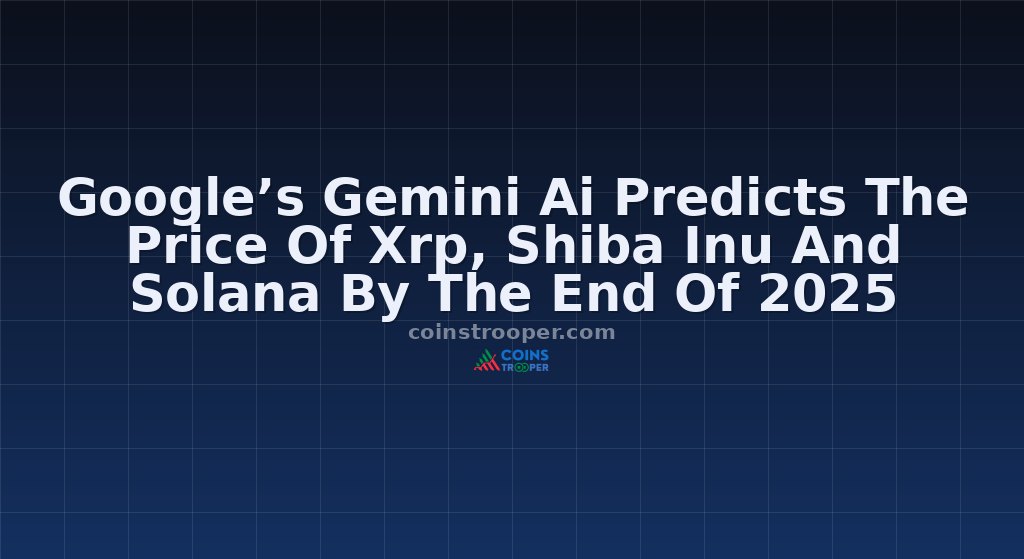Google’s Gemini Ai Predicts The Price Of Xrp, Shiba Inu And Solana By The End Of 2025