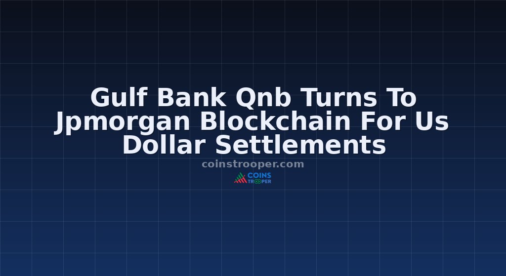 Gulf Bank Qnb Turns To Jpmorgan Blockchain For Us Dollar Settlements