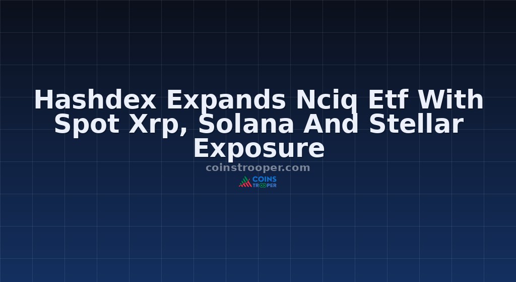 Hashdex Expands Nciq Etf With Spot Xrp, Solana And Stellar Exposure