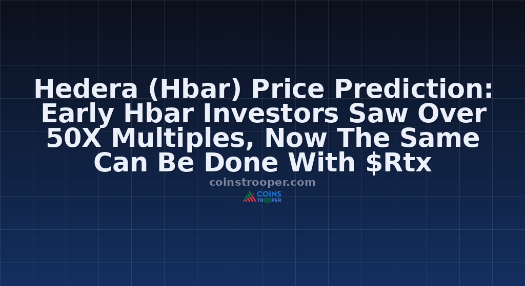 Hedera (Hbar) Price Prediction: Early Hbar Investors Saw Over 50X Multiples, Now The Same Can Be Done With $Rtx