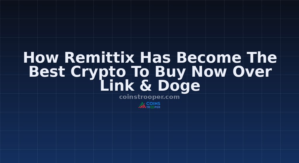 How Remittix Has Become The Best Crypto To Buy Now Over Link & Doge