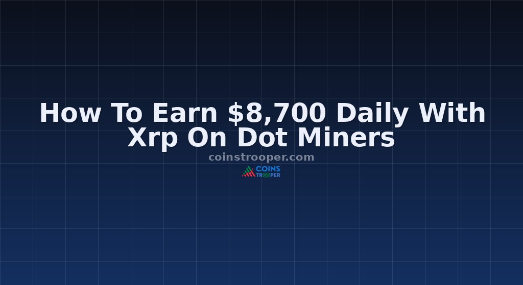 How To Earn $8,700 Daily With Xrp On Dot Miners