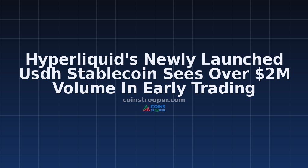 Hyperliquid's Newly Launched Usdh Stablecoin Sees Over $2M Volume In Early Trading