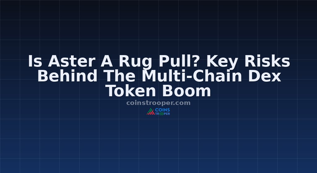 Is Aster A Rug Pull? Key Risks Behind The Multi-Chain Dex Token Boom