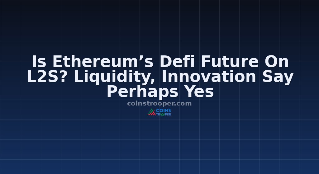 Is Ethereum’s Defi Future On L2S? Liquidity, Innovation Say Perhaps Yes