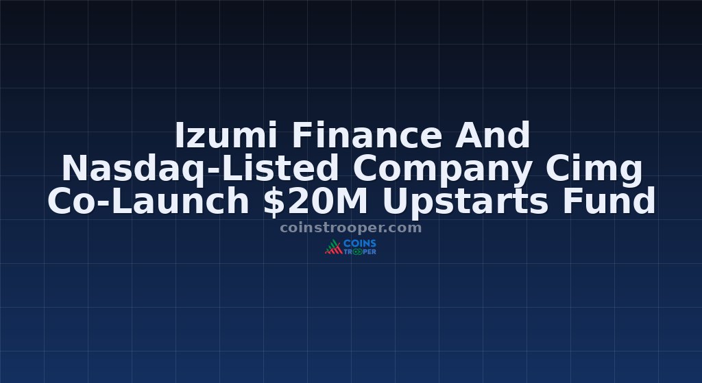 Izumi Finance And Nasdaq-Listed Company Cimg Co-Launch $20M Upstarts Fund