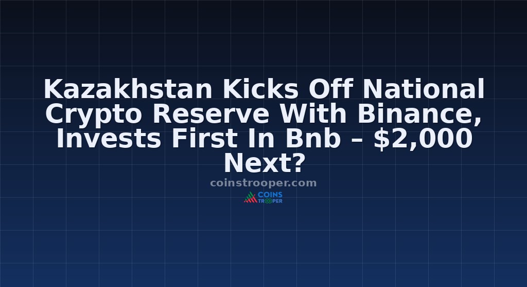 Kazakhstan Kicks Off National Crypto Reserve With Binance, Invests First In Bnb – $2,000 Next?