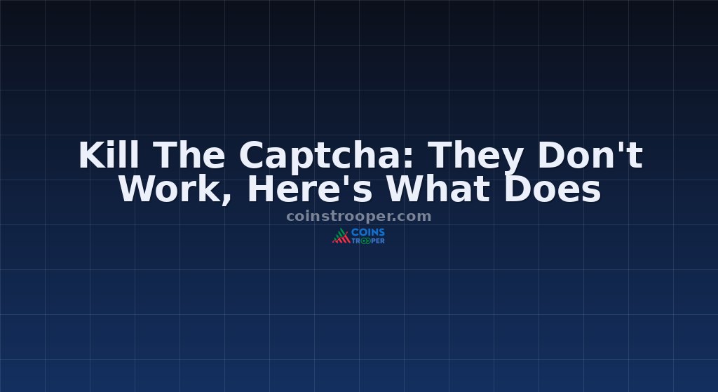 Kill The Captcha: They Don't Work, Here's What Does
