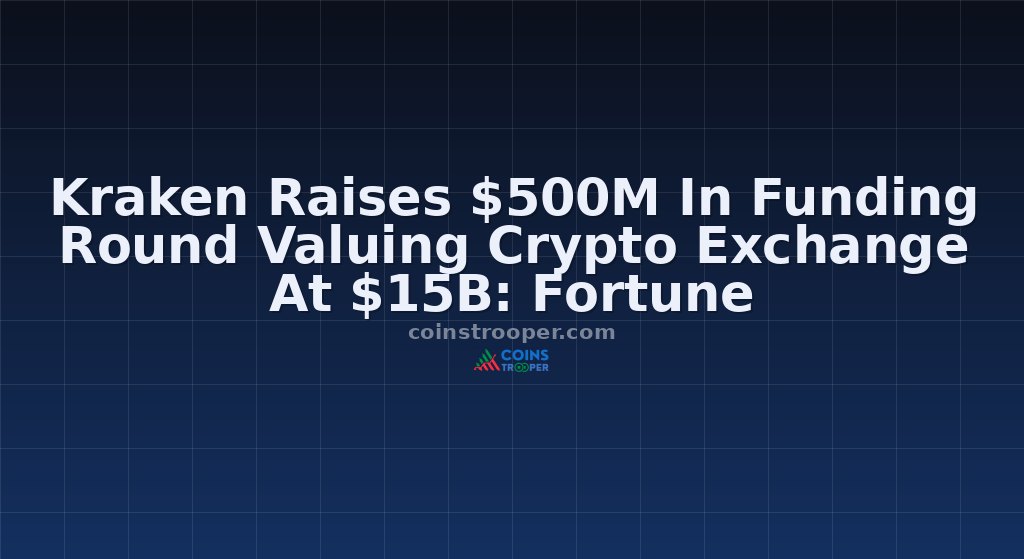 Kraken Raises $500M In Funding Round Valuing Crypto Exchange At $15B: Fortune