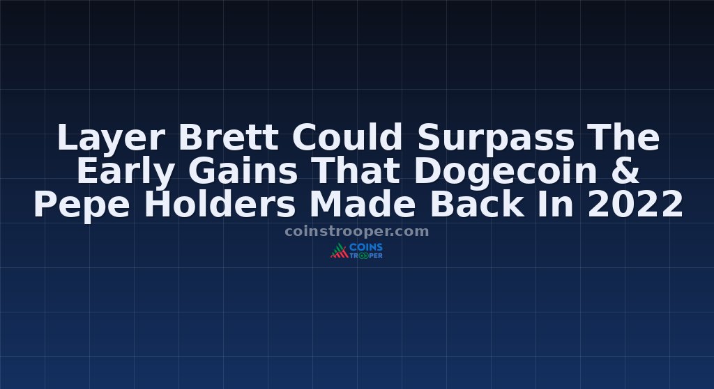 Layer Brett Could Surpass The Early Gains That Dogecoin & Pepe Holders Made Back In 2022