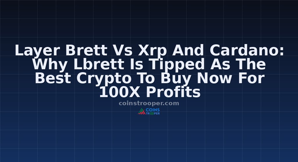 Layer Brett Vs Xrp And Cardano: Why Lbrett Is Tipped As The Best Crypto To Buy Now For 100X Profits