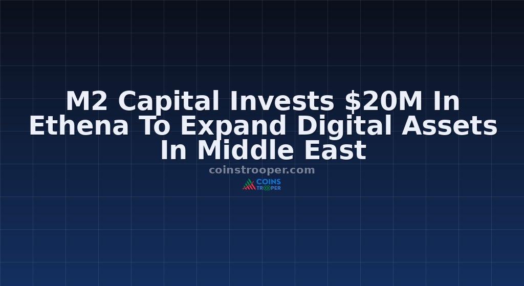M2 Capital Invests $20M In Ethena To Expand Digital Assets In Middle East