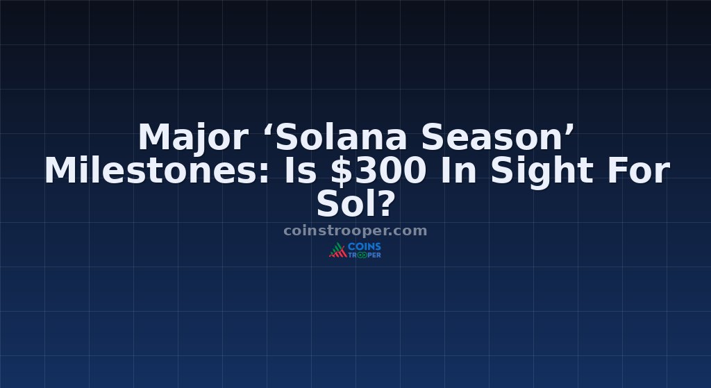 Major ‘Solana Season’ Milestones: Is $300 In Sight For Sol?