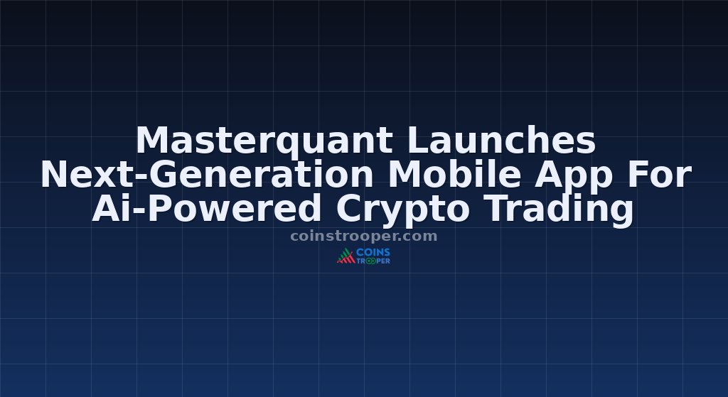 Masterquant Launches Next-Generation Mobile App For Ai-Powered Crypto Trading