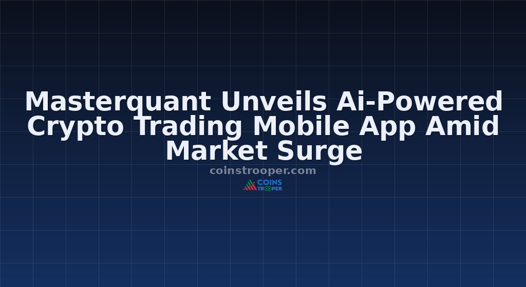 Masterquant Unveils Ai-Powered Crypto Trading Mobile App Amid Market Surge