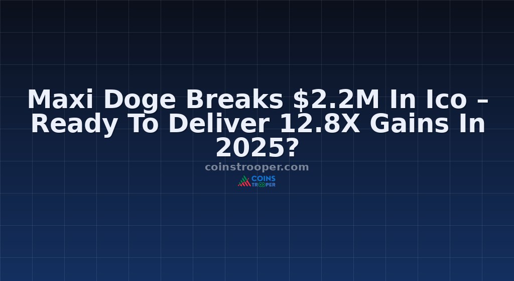 Maxi Doge Breaks $2.2M In Ico – Ready To Deliver 12.8X Gains In 2025?