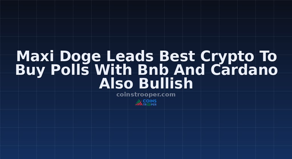 Maxi Doge Leads Best Crypto To Buy Polls With Bnb And Cardano Also Bullish