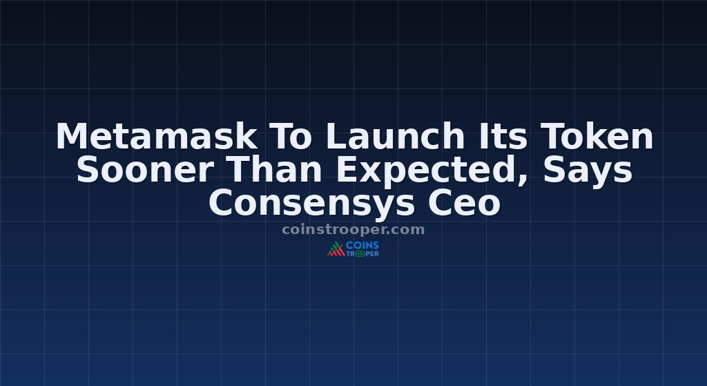 Metamask To Launch Its Token Sooner Than Expected, Says Consensys Ceo