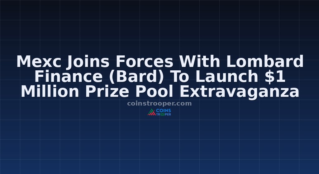 Mexc Joins Forces With Lombard Finance (Bard) To Launch $1 Million Prize Pool Extravaganza