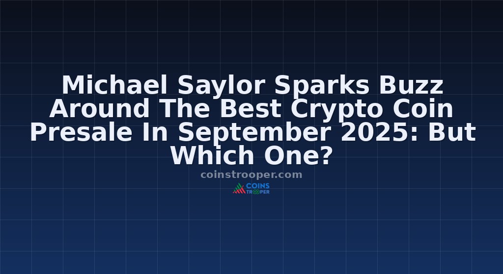 Michael Saylor Sparks Buzz Around The Best Crypto Coin Presale In September 2025: But Which One?