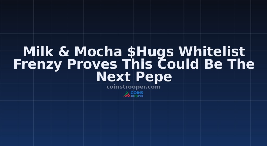 Milk & Mocha $Hugs Whitelist Frenzy Proves This Could Be The Next Pepe