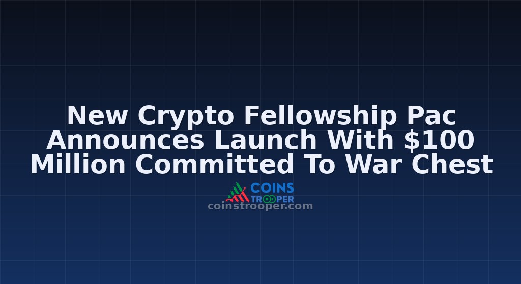 New Crypto Fellowship Pac Announces Launch With $100 Million Committed To War Chest