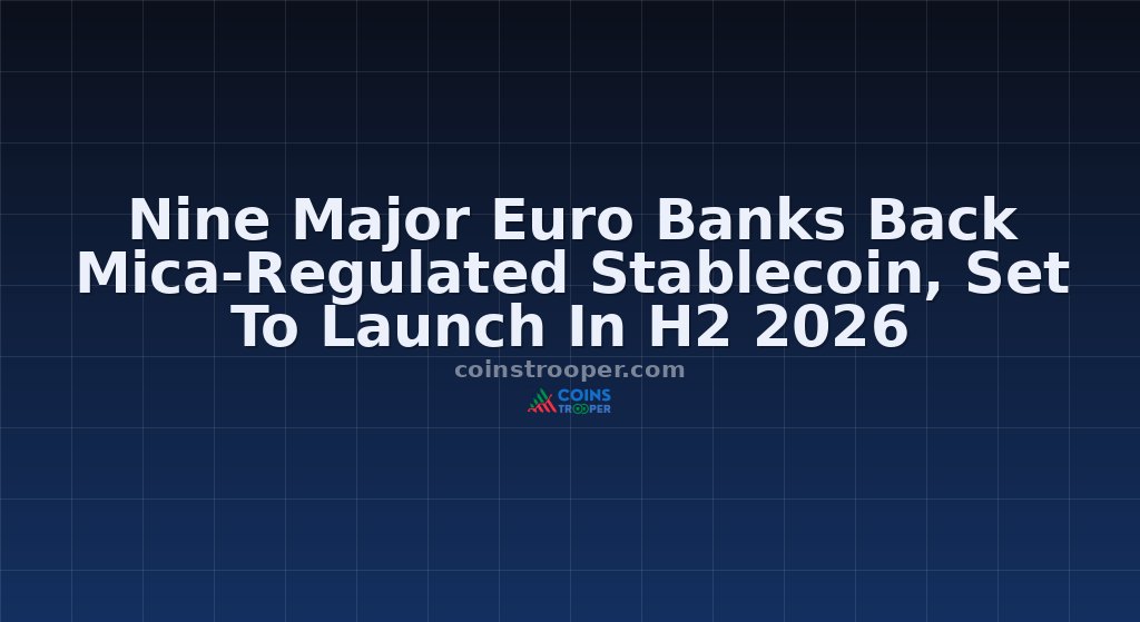 Nine Major Euro Banks Back Mica-Regulated Stablecoin, Set To Launch In H2 2026