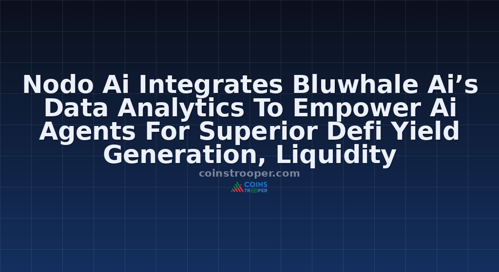 Nodo Ai Integrates Bluwhale Ai’s Data Analytics To Empower Ai Agents For Superior Defi Yield Generation, Liquidity Optimization 