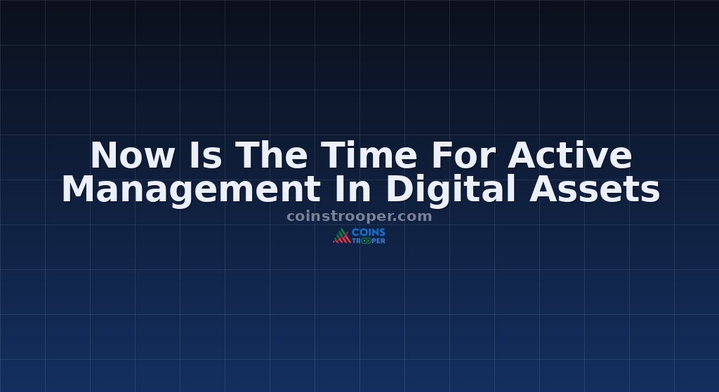 Now Is The Time For Active Management In Digital Assets