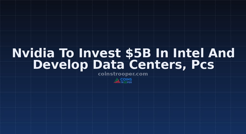 Nvidia To Invest $5B In Intel And Develop Data Centers, Pcs