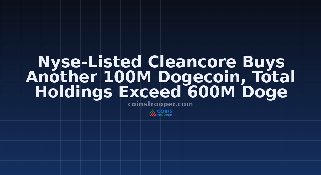Nyse-Listed Cleancore Buys Another 100M Dogecoin, Total Holdings Exceed 600M Doge