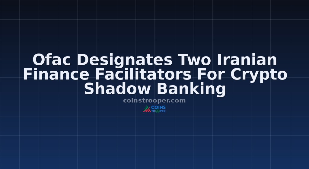 Ofac Designates Two Iranian Finance Facilitators For Crypto Shadow Banking