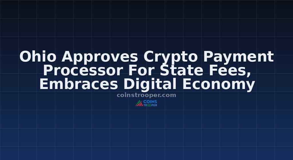 Ohio Approves Crypto Payment Processor For State Fees, Embraces Digital Economy