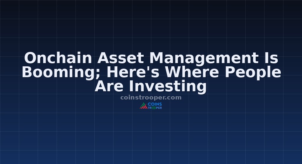 Onchain Asset Management Is Booming; Here's Where People Are Investing