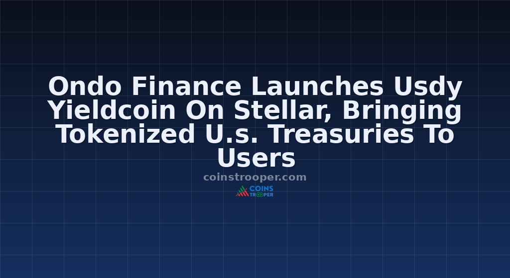 Ondo Finance Launches Usdy Yieldcoin On Stellar, Bringing Tokenized U.s. Treasuries To Users