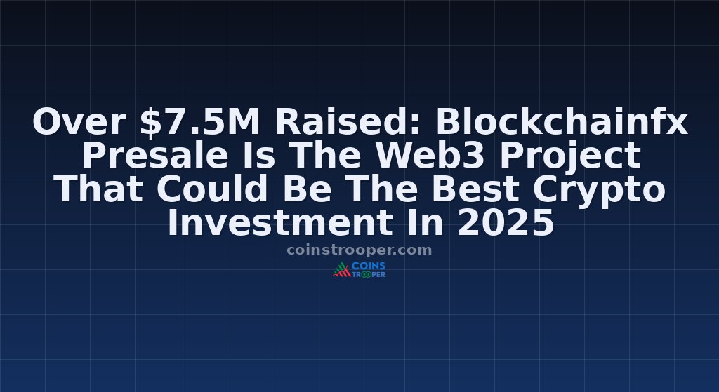 Over $7.5M Raised: Blockchainfx Presale Is The Web3 Project That Could Be The Best Crypto Investment In 2025