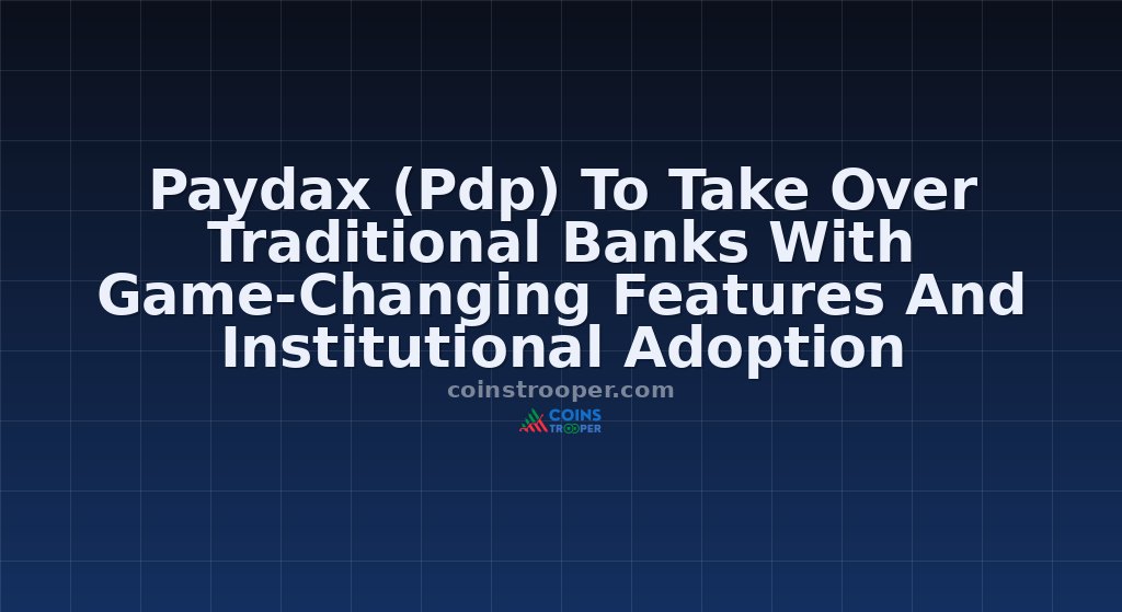 Paydax (Pdp) To Take Over Traditional Banks With Game-Changing Features And Institutional Adoption