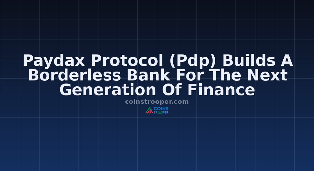 Paydax Protocol (Pdp) Builds A Borderless Bank For The Next Generation Of Finance