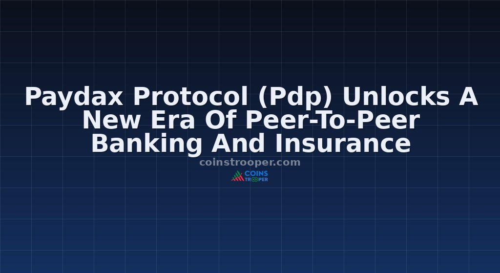 Paydax Protocol (Pdp) Unlocks A New Era Of Peer-To-Peer Banking And Insurance