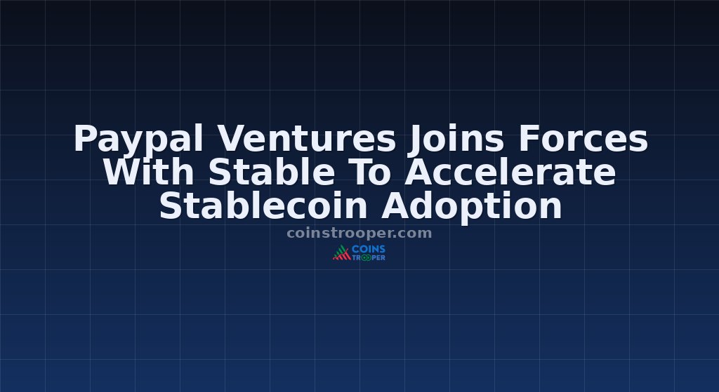 Paypal Ventures Joins Forces With Stable To Accelerate Stablecoin Adoption 