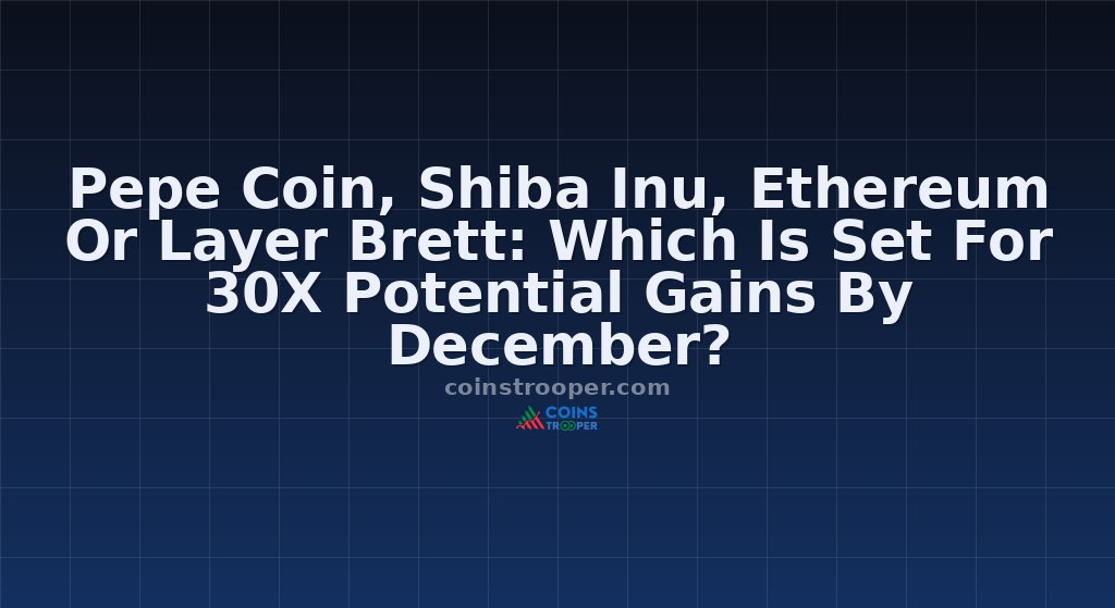 Pepe Coin, Shiba Inu, Ethereum Or Layer Brett: Which Is Set For 30X Potential Gains By December?