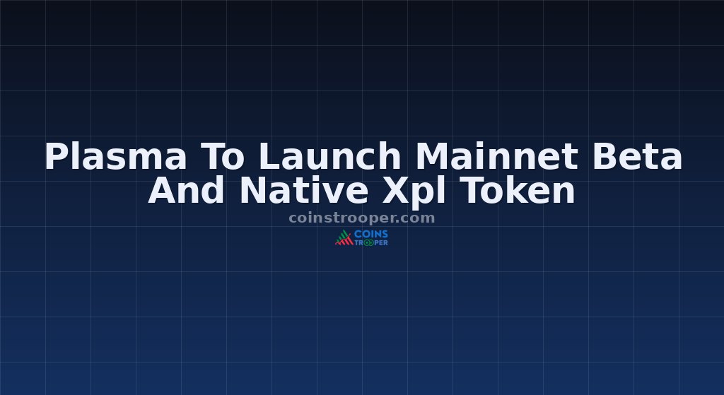 Plasma To Launch Mainnet Beta And Native Xpl Token
