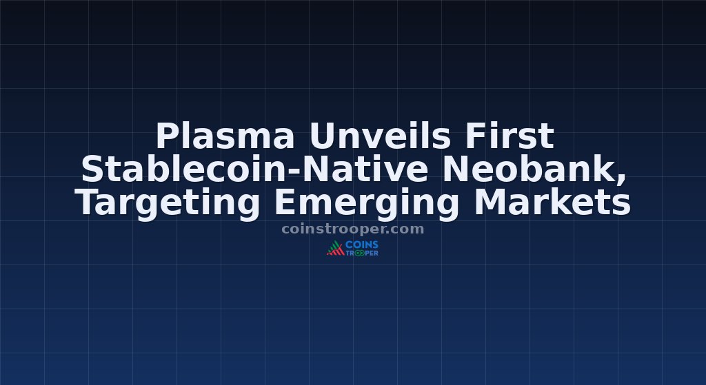 Plasma Unveils First Stablecoin-Native Neobank, Targeting Emerging Markets
